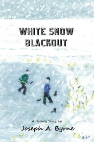 Title: White Snow Blackout, Author: Joseph A. Byrne
