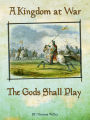 A Kingdom at War-The Gods Shall Play