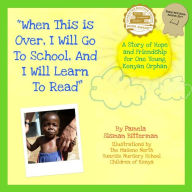 Title: When This Is Over, I Will Go To School, And I Will Learn To Read, Author: Pamela Sisman Bitterman