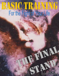 Title: Basic Training for the Fight of Your Life, The Final Stand, Author: Robert Sr. Mayhew