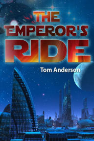 Title: The Emperor's Ride, Author: Tom Ph.D. Anderson