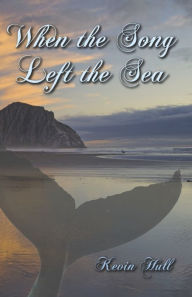 Title: When the Song Left the Sea, Author: Kevin Ph.D. Hull