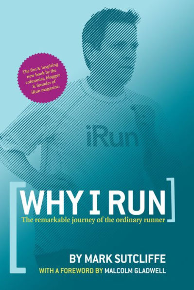 Why I Run: The Remarkable Journey of the Ordinary Runner