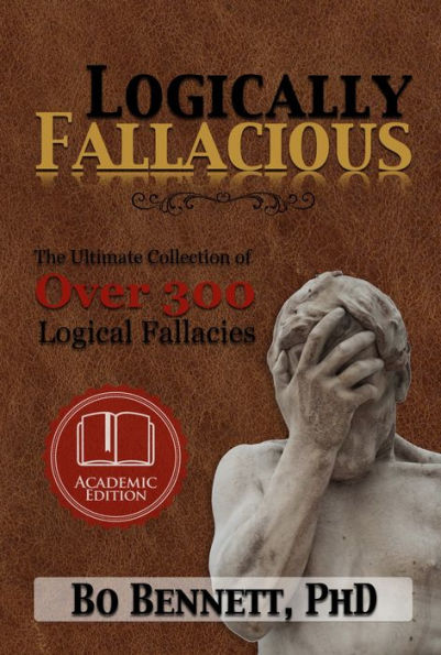 Logically Fallacious: The Ultimate Collection of Over 300 Logical Fallacies (Academic Edition)