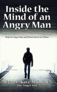 Title: Inside the Mind of an Angry Man: Help for Angry Men and Those That Love Them, Author: Evan L. Katz