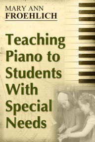 Title: Teaching Piano to Students With Special Needs, Author: Mary Ann Froehlich
