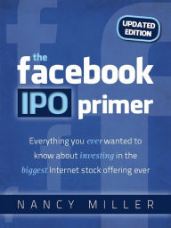 Title: The Facebook IPO Primer (Updated Edition), Author: Nancy Miller