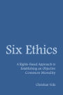 Six Ethics: A Rights-Based Approach to Establishing an Objective Common Morality