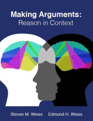 Title: Making Arguments: Reason in Context, Author: Edmond H. Weiss