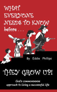 Title: What Everyone Needs to Know Before They Grow Up!, Author: Eddie Boone's Phillips