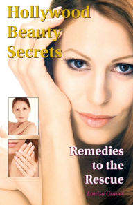 Title: Hollywood Beauty Secrets: Remedies to the Rescue, Author: Louisa Graves