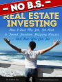 No BS Real Estate Investing - How I Quit My Job, Got Rich, & Found Freedom Flipping Houses ... And How You Can Too