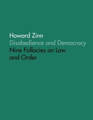 Title: Disobedience and Democracy: Nine Fallacies On Law and Order, Author: Howard Zinn