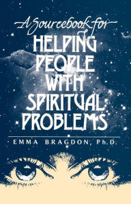 Title: A Sourcebook for Helping People With Spiritual Problems, Author: Emma Inc. Bragdon