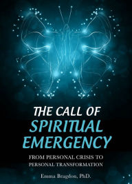 Title: The Call of Spiritual Emergency: From Personal Crisis to Personal Transformation, Author: Emma Inc. Bragdon