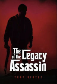 Title: The Legacy of the Assassin, Author: Tony Jr. Bertot