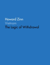 Title: Vietnam: The Logic of Withdrawal, Author: Howard Zinn