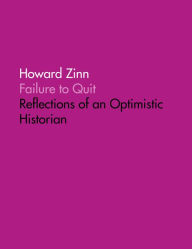 Title: Failure to Quit: Reflections of an Optimistic Historian, Author: Howard Boone's Zinn