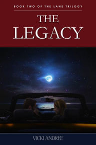 Title: The Legacy: Book Two of the Lane Trilogy, Author: Vicki Inc. Andree