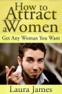 How to Attract a Women: Get Any Woman You Want