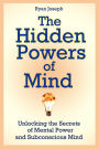 The Hidden Powers of Mind: Unlocking the Secrets of Mental Power and Subconscious Mind