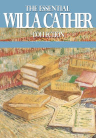 Title: The Essential Willa Cather Collection, Author: Willa Cather