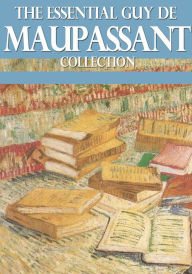 Title: The Essential Guy de Maupassant Collection, Author: Guy de Maupassant