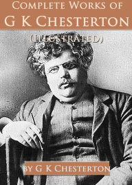 Title: Complete Works of G. K. Chesterton (Illustrated), Author: G. K. Chesterton
