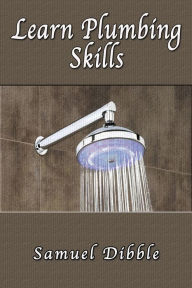 Title: Learn Plumbing Skills, Author: Samuel Dibble