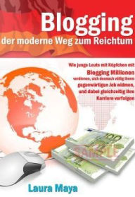 Title: Bloggen -- der moderne Weg zum Reichtum, Author: laura maya