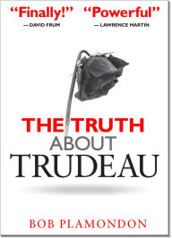 Title: The Truth About Trudeau, Author: Bob Plamondon