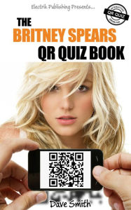 Title: The Britney Spears QR Quiz Book, Author: Dave Smith