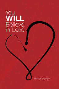 Title: You Will Believe In Love, Author: Homer Starkey