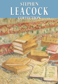 Title: Stephen Leacock Collection, Author: Stephen Leacock