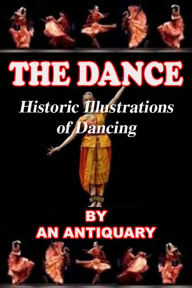 Title: The Dance: Historic Illustrations of Dancing, Author: An Antiquary