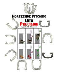 Title: Horseshoe Pitching With Precision, Author: Robert Rasmussen