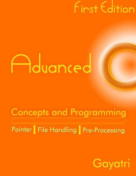 Title: Advanced C Concepts and Programming, Author: Gayatri