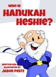 Title: Who is Hanukah Heshie?, Author: Jason Peltz