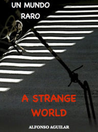 Title: A Strange World / Un Mundo Raro, Author: Alfonso Aguilar