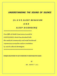 Title: Understanding the Language of Silence - Sleep, Sleep Behavior and Sleep Disorders, Author: Amrit Lal