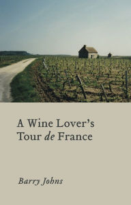 Title: A Wine Lover's Tour de France, Author: Barry Johns