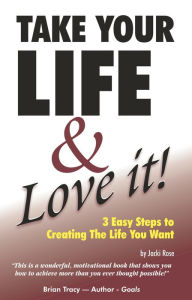 Title: Take Your Life & Love It!, Author: Jacki Rose