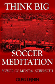 Title: Soccer Meditation- Power of Mental Strength, Author: Oleg Lejnin