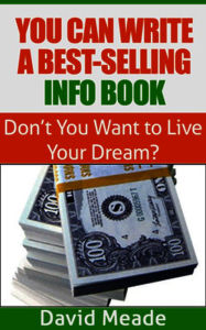 Title: You Can Write a Best-Selling Info Book!, Author: David Meade