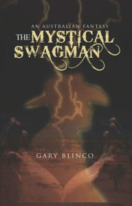 Title: The Mystical Swagman, Author: Gary Blinco