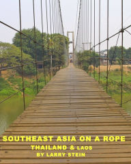 Title: Southeast Asia On a Rope: Thailand and Laos, Author: Larry Stein