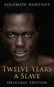 Title: Twelve Years A Slave: illustrated Original Edition With Bonus of Uncle Tom's Cabin, Author: Solomon Northup