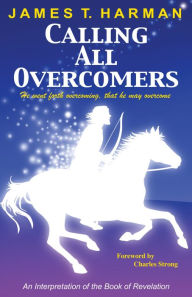 Title: Calling All Overcomers: An Interpretation of the Book of Revelation, Author: James Harman