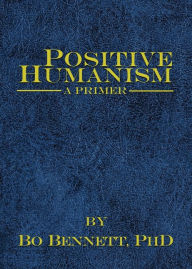 Title: Positive Humanism: A Primer, Author: Bo Bennett