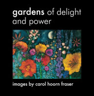 Title: Gardens of Delight and Power, Author: Carol Hoorn Fraser